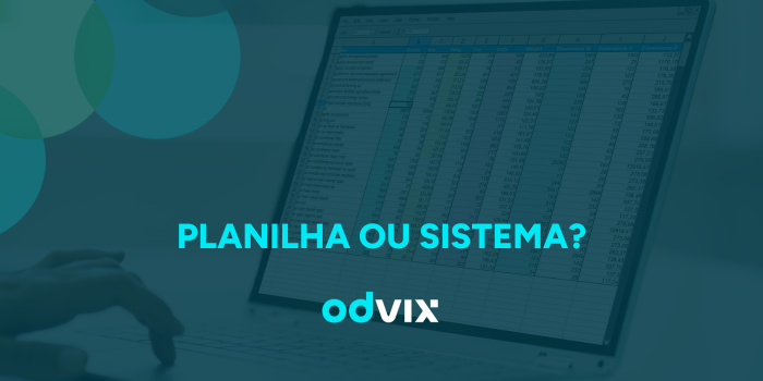 Planilha ou sistema: qual o risco de cada um na gestão da empresa